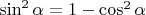 $\sin^2 \alpha=1-\cos^2 \alpha$