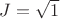 $J=\sqrt{1}$ $J=\sqrt{1}$