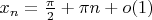 $x_n=\frac{\pi }{2}+\pi n+o(1)$