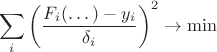 $$\sum\limits_i \left(\frac{F_i(\dots)-y_i}{\delta_i}\right)^2 \to \min$$