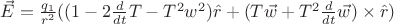 $\vec{E} = \frac{q_1}{r^2}((1-2\frac{d}{dt}T-T^2w^2)\hat{r} + (T \vec{w} + T^2\frac{d}{dt}\vec{w})\times\hat{r})$