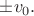 $\pm v_0.$