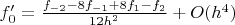 $f'_0 = \frac{f_{-2}-8 f_{-1} + 8 f_{1} - f_{2}}{12 h^2}+O(h^4)$