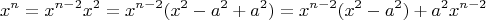 $$x^n = x^{n-2}x^2 = x^{n-2}(x^2 - a^2 +a^2) = x^{n-2}(x^2-a^2) +a^2x^{n-2}$$