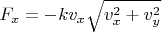 $F_x=-kv_x\sqrt{v_x^2+v_y^2}$