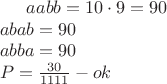 $
aabb=10 \cdot9=90\\
abab=90\\
abba=90\\
P = \frac{30}{1111} - ok 
$