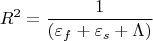 $$R^2 = \frac{1}{(\varepsilon_f+\varepsilon_s+\Lambda)}$$
