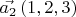 $\vec{a_2} \left(1, 2, 3\right)$
