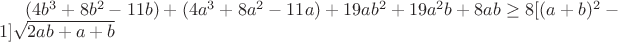 $(4b^3+8b^2-11b)+(4a^3+8a^2-11a)+19ab^2+19a^2b+8ab\ge8[(a+b)^2-1]\sqrt{2ab+a+b}$