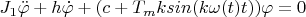 $J_1 \ddot \varphi+h \dot \varphi+(c+T_mksin(k\omega(t)t))\varphi=0