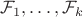 $\mathcal{F}_1, \ldots, \mathcal{F}_k$