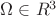 $\Omega \in R^{3}$