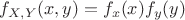 $f_{X,Y}(x,y)=f_x(x)f_y(y)$
