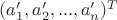 $(a^\prime_1, a^\prime_2, ..., a^\prime_n)^T$