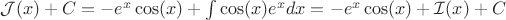 $ \mathcal{J}(x)+ C = -e^x\cos(x) + \int\cos(x) e^x dx = -e^x\cos(x) + \mathcal{I}(x) +C  $
