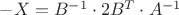 $-X=B^{-1}\cdot2B^{T}\cdot A^{-1}$