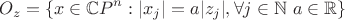 $$\mathpzc{O}_z=\{x \in \mathbb{C}P^n : |x_j|=a |z_j|, \forall j \in \mathbb{N} \ a \in \mathbb{R}\}$$