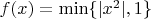 $f(x)=\min\{|x^2|, 1\}$