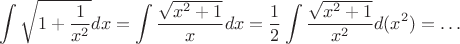 $$
\int \sqrt{1 + \frac{1}{x^2}} dx = \int \frac{\sqrt{x^2+1}}{x}dx = \frac{1}{2} \int \frac{\sqrt{x^2+1}}{x^2} d(x^2) = \ldots
$$