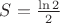 $S = \frac{\ln 2}{2}$