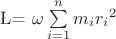\L = \omega \sum\limits_{i = 1}^n {{m_i}{r_i}^2} \