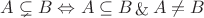 $A\subsetneq B\Leftrightarrow A\subseteq B \mathop{\&} A\neq B$