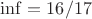 $\inf=16/17$