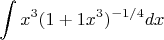 $$
\int x^3(1+1x^3)^{-1/4}dx
$$