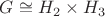 $G \cong H_2 \times H_3$