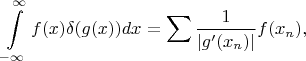 $$\int\limits_{-\infty}^{\infty}f(x)\delta(g(x))dx = \sum\dfrac{1}{|g'(x_n)|}f(x_n),$$