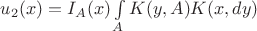$u_2(x) = I_A(x)\int\limits_A K(y,A)K(x,dy)$