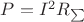 $\[P = {I^2}{R_{\sum {} }}\]$