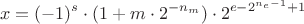 $$x=(-1)^s\cdot (1+m\cdot 2^{-n_m})\cdot 2^{e-2^{n_e-1}+1}$$