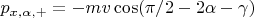 $p_{x, \alpha, +} = - mv \cos (\pi/2 - 2\alpha - \gamma)$
