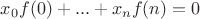 $x_0f(0) + ... + x_nf(n) = 0$