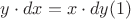 $y \cdot dx = x \cdot dy (1)$