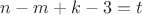 $n - m + k - 3 = t$