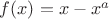 $f(x)=x-x^a$