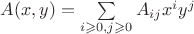 $A(x,y) = \sum\limits_{i\geqslant 0, j \geqslant 0}^{} A_{ij} x^i y^j$