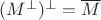 $(M^\bot)^\bot=\overline M$