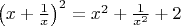 $\left(x + \frac{1}{x} \right)^2 = x^2 + \frac{1}{x^2} + 2$