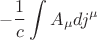$$ - \frac{1}{c}\int {A_\mu  dj^\mu  }$$