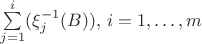 $\sum\limits_{j=1}^{i}(\xi_j^{-1}(B)), \,i=1,\ldots,m$