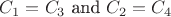 $C_1=C_3$ and $C_2=C_4$
