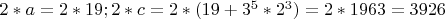 $2*a=2*19;  2*c=2*(19+3^5*2^3)=2*1963=3926$