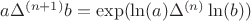 $a{\Delta^{(n+1)}} b = \exp(\ln(a) {\Delta^{(n)}} \ln(b) ) $