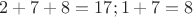 $2+7+8=17; 1+7=8$