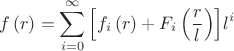 $$\[
f\left( r \right) = \sum\limits_{i = 0}^\infty  {\left[ {f_i \left( r \right) + F_i \left( {\frac{r}
{l}} \right)} \right]} l^i 
\]
$$