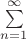 $\sum\limits_{n=1}^{\infty}$