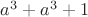 $a^3+a^3+1$